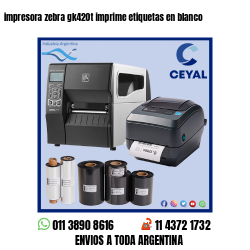 impresora zebra gk420t imprime etiquetas en blanco