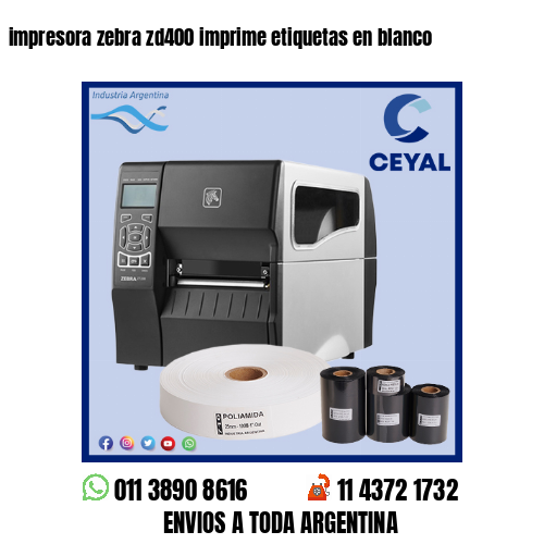 impresora zebra zd400 imprime etiquetas en blanco