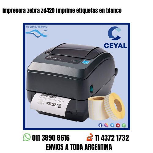 impresora zebra zd420 imprime etiquetas en blanco