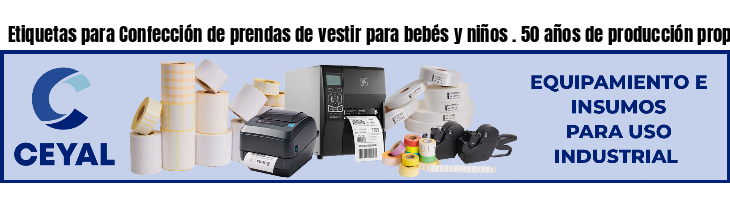 Etiquetas para Confección de prendas de vestir para bebés y niños . 50 años de producción propia