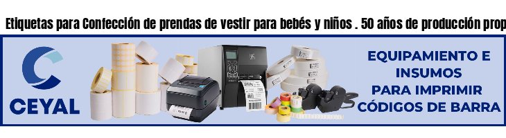 Etiquetas para Confección de prendas de vestir para bebés y niños . 50 años de producción propia