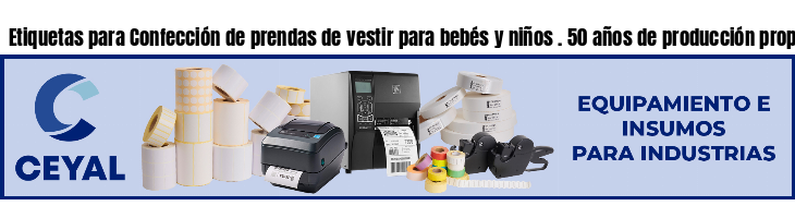 Etiquetas para Confección de prendas de vestir para bebés y niños . 50 años de producción propia