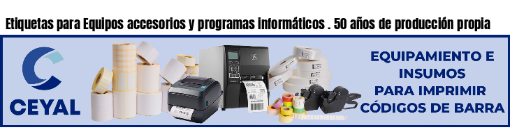 Etiquetas para Equipos accesorios y programas informáticos . 50 años de producción propia