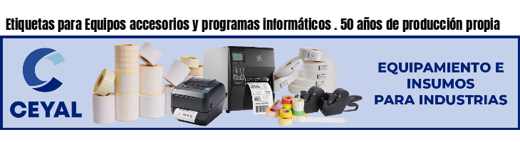 Etiquetas para Equipos accesorios y programas informáticos . 50 años de producción propia