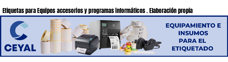 Etiquetas para Equipos accesorios y programas informáticos . Elaboración propia