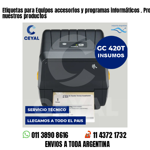 Etiquetas para Equipos accesorios y programas informáticos . Producimos nuestros productos