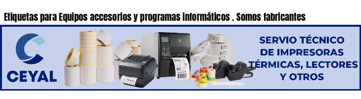 Etiquetas para Equipos accesorios y programas informáticos . Somos fabricantes