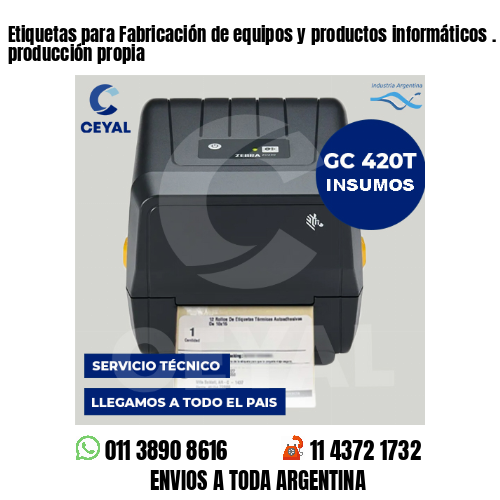 Etiquetas para Fabricación de equipos y productos informáticos . 50 años de producción propia