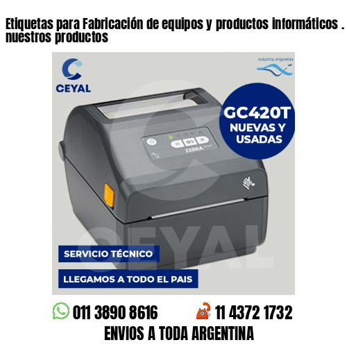 Etiquetas para Fabricación de equipos y productos informáticos . Producimos nuestros productos