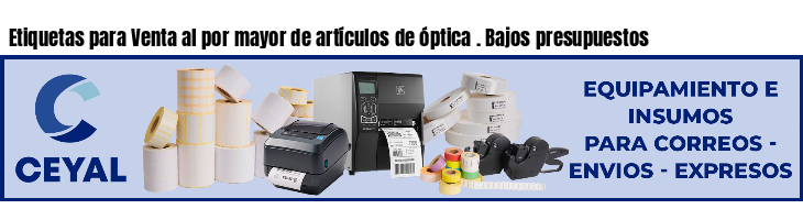 Etiquetas para Venta al por mayor de artículos de óptica . Bajos presupuestos