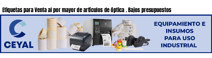Etiquetas para Venta al por mayor de artículos de óptica . Bajos presupuestos
