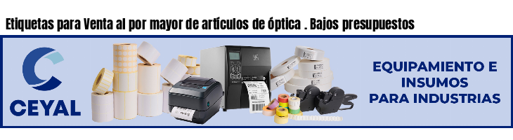 Etiquetas para Venta al por mayor de artículos de óptica . Bajos presupuestos