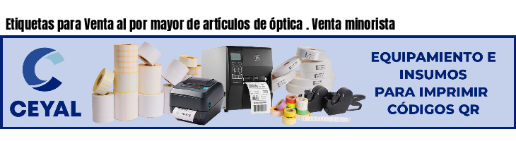 Etiquetas para Venta al por mayor de artículos de óptica . Venta minorista