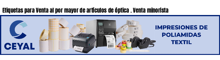 Etiquetas para Venta al por mayor de artículos de óptica . Venta minorista