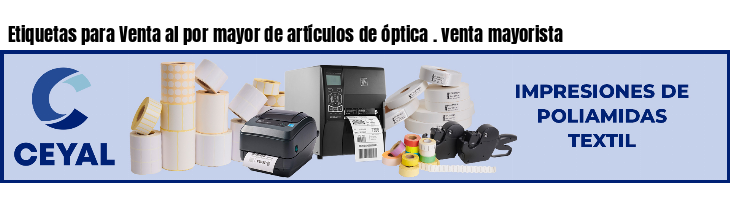 Etiquetas para Venta al por mayor de artículos de óptica . venta mayorista