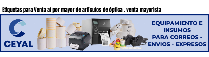 Etiquetas para Venta al por mayor de artículos de óptica . venta mayorista