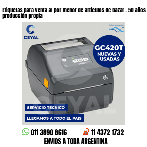Etiquetas para Venta al por menor de artículos de bazar . 50 años de producción propia