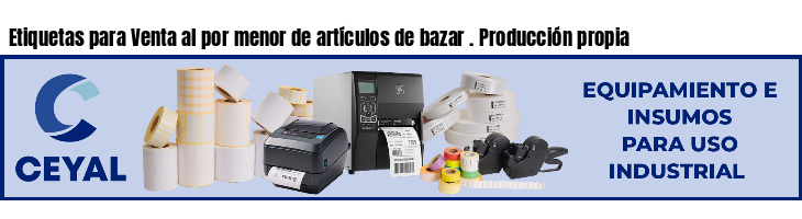 Etiquetas para Venta al por menor de artículos de bazar . Producción propia