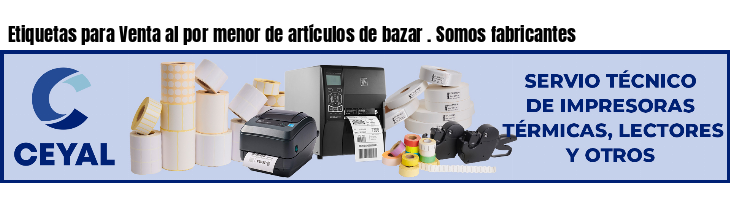 Etiquetas para Venta al por menor de artículos de bazar . Somos fabricantes