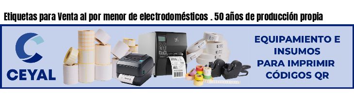 Etiquetas para Venta al por menor de electrodomésticos . 50 años de producción propia