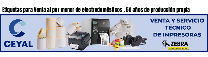 Etiquetas para Venta al por menor de electrodomésticos . 50 años de producción propia
