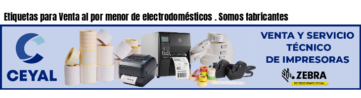 Etiquetas para Venta al por menor de electrodomésticos . Somos fabricantes