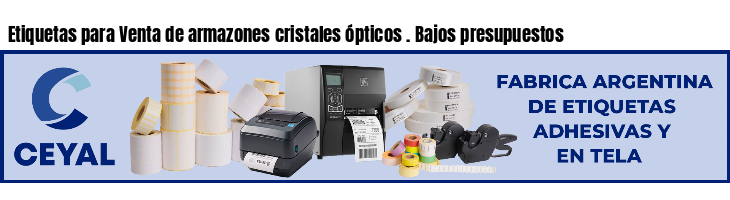 Etiquetas para Venta de armazones cristales ópticos . Bajos presupuestos