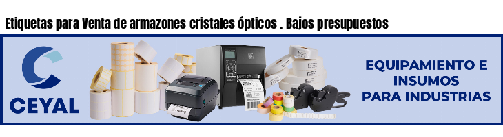 Etiquetas para Venta de armazones cristales ópticos . Bajos presupuestos