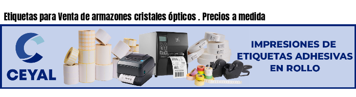 Etiquetas para Venta de armazones cristales ópticos . Precios a medida