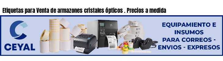 Etiquetas para Venta de armazones cristales ópticos . Precios a medida