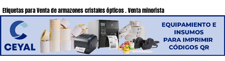 Etiquetas para Venta de armazones cristales ópticos . Venta minorista