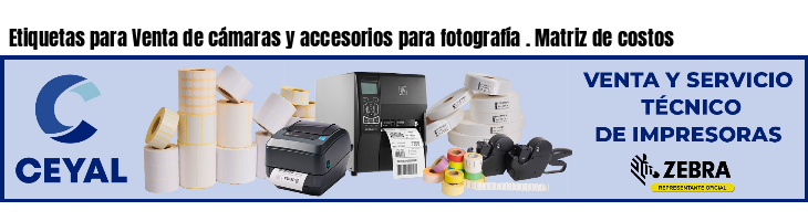 Etiquetas para Venta de cámaras y accesorios para fotografía . Matriz de costos