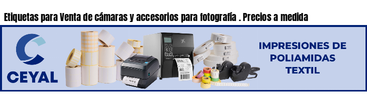 Etiquetas para Venta de cámaras y accesorios para fotografía . Precios a medida