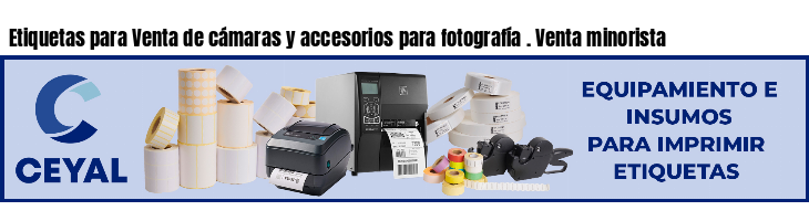 Etiquetas para Venta de cámaras y accesorios para fotografía . Venta minorista