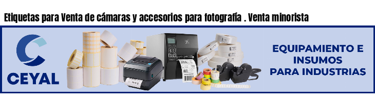 Etiquetas para Venta de cámaras y accesorios para fotografía . Venta minorista