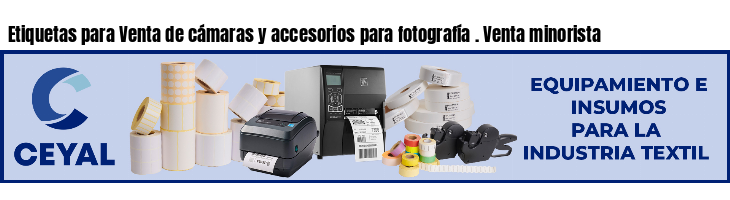 Etiquetas para Venta de cámaras y accesorios para fotografía . Venta minorista