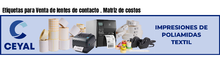 Etiquetas para Venta de lentes de contacto . Matriz de costos