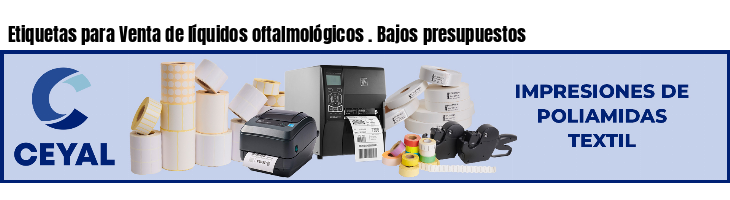 Etiquetas para Venta de líquidos oftalmológicos . Bajos presupuestos