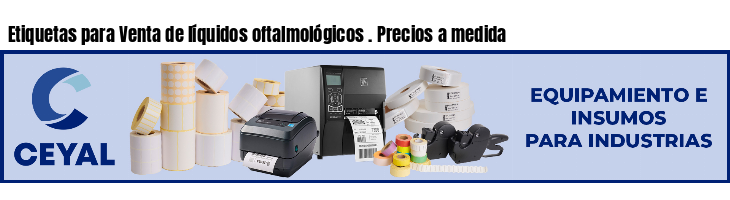Etiquetas para Venta de líquidos oftalmológicos . Precios a medida