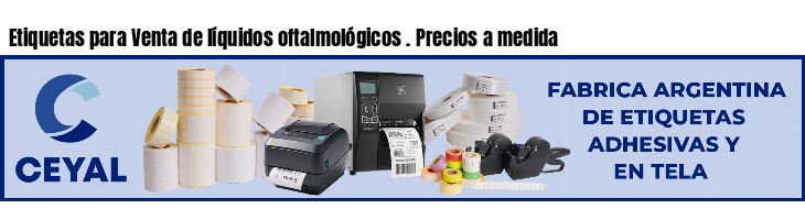 Etiquetas para Venta de líquidos oftalmológicos . Precios a medida
