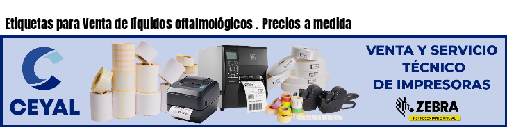 Etiquetas para Venta de líquidos oftalmológicos . Precios a medida