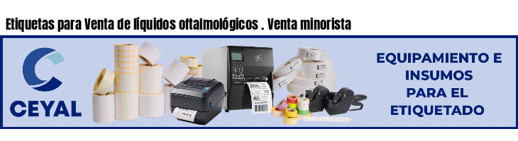Etiquetas para Venta de líquidos oftalmológicos . Venta minorista