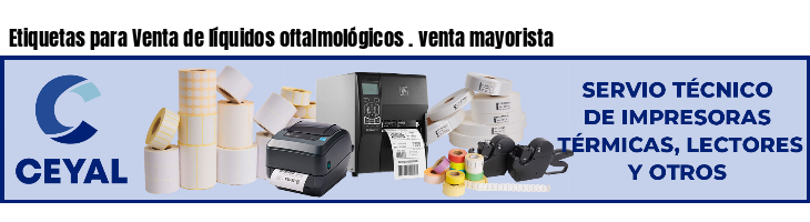 Etiquetas para Venta de líquidos oftalmológicos . venta mayorista