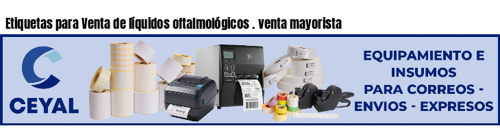 Etiquetas para Venta de líquidos oftalmológicos . venta mayorista
