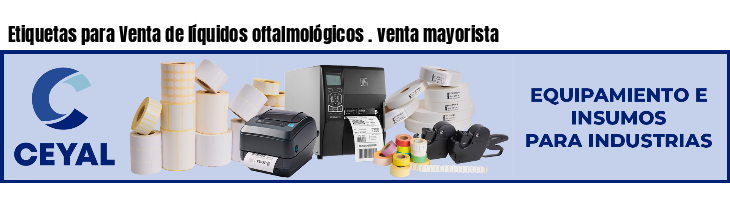 Etiquetas para Venta de líquidos oftalmológicos . venta mayorista