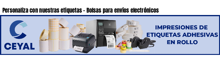 Personaliza con nuestras etiquetas - Bolsas para envíos electrónicos