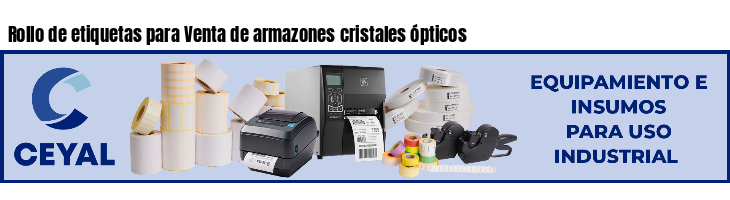 Rollo de etiquetas para Venta de armazones cristales ópticos