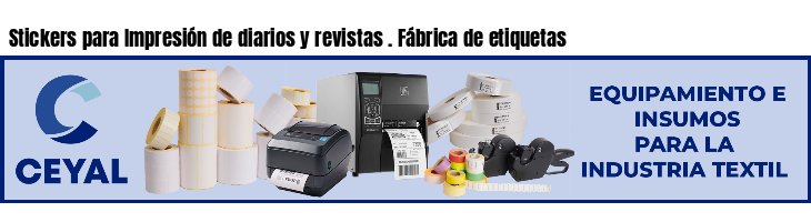 Stickers para Impresión de diarios y revistas . Fábrica de etiquetas