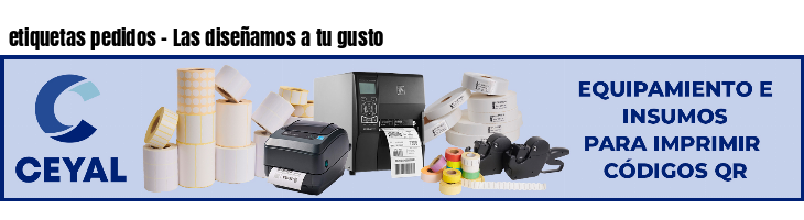 etiquetas pedidos - Las diseñamos a tu gusto