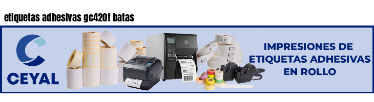 etiquetas adhesivas gc420t batas